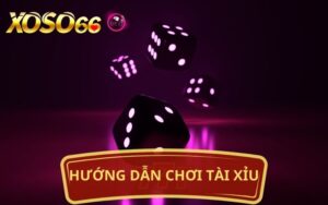 HƯỚNG DẪN CHƠI TÀI XỈU XOSO66