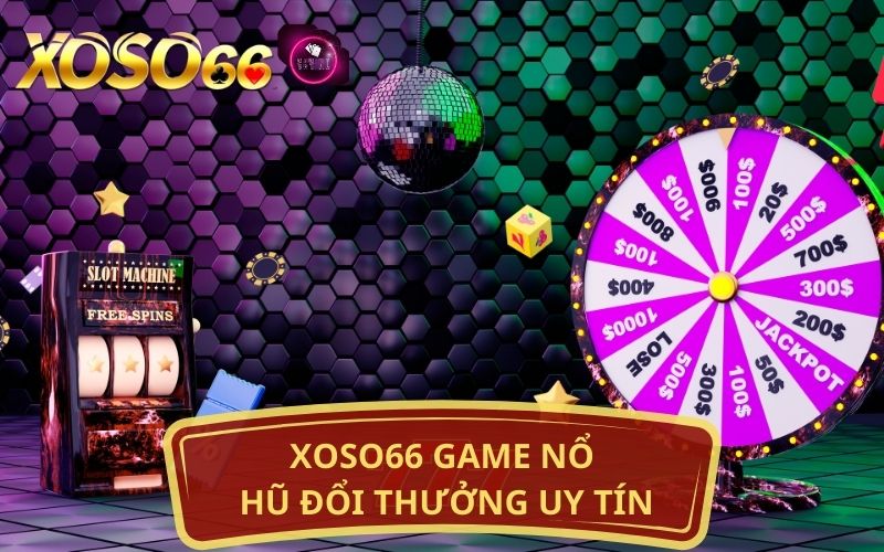 XOSO66 GAME NỔ HŨ ĐỔI THƯỞNG UY TÍN